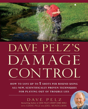 Dave Pelz's Damage Control: How to Save Up to 5 Shots Per Round Using AllNew, Scientifically Proven Techniq ues for Playing Out,Used