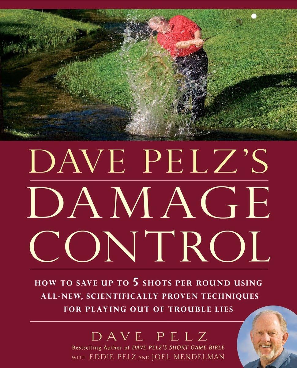 Dave Pelz's Damage Control: How to Save Up to 5 Shots Per Round Using AllNew, Scientifically Proven Techniq ues for Playing Out,Used