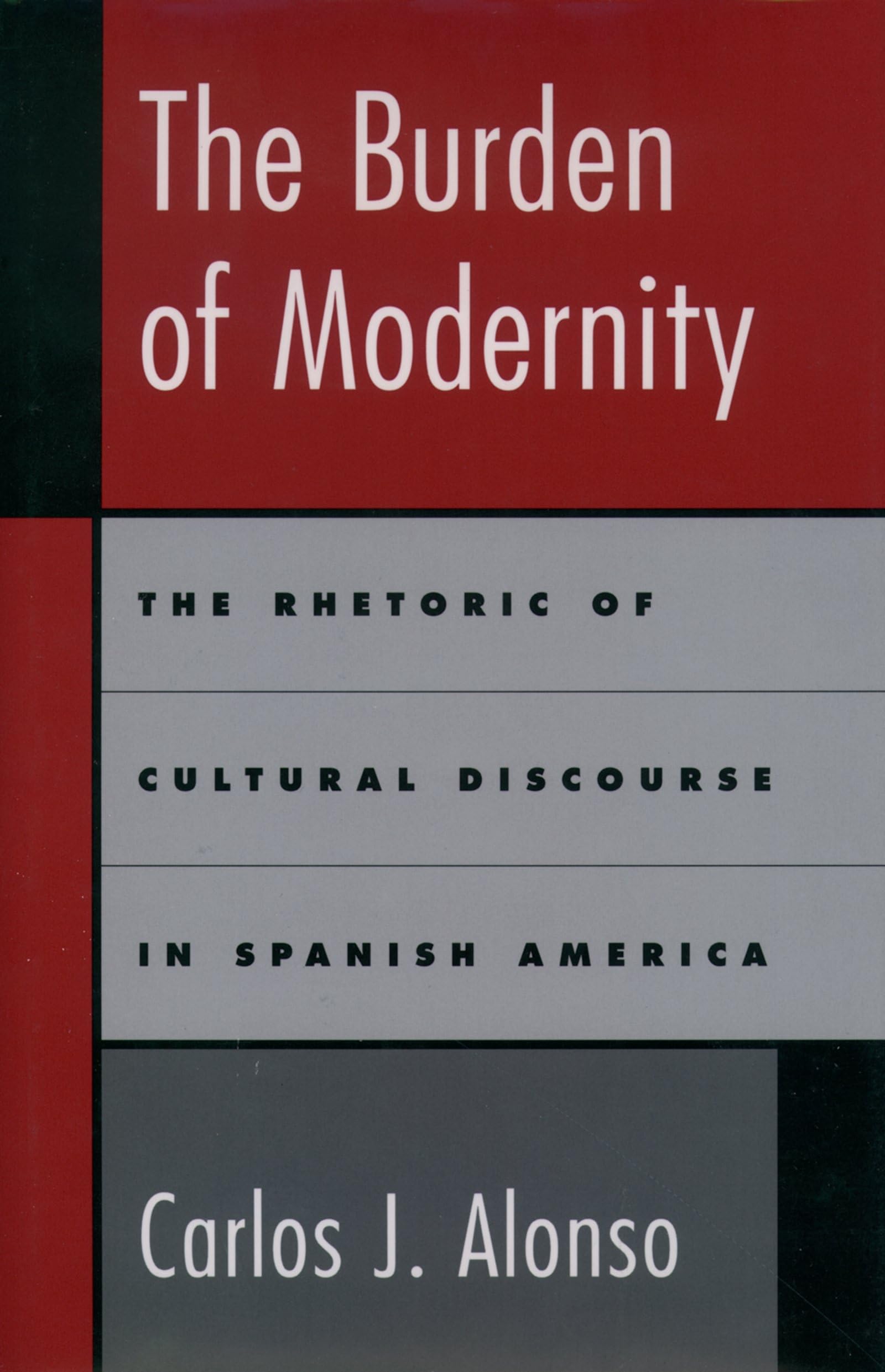 The Burden of Modernity: The Rhetoric of Cultural Discourse in Spanish America,Used