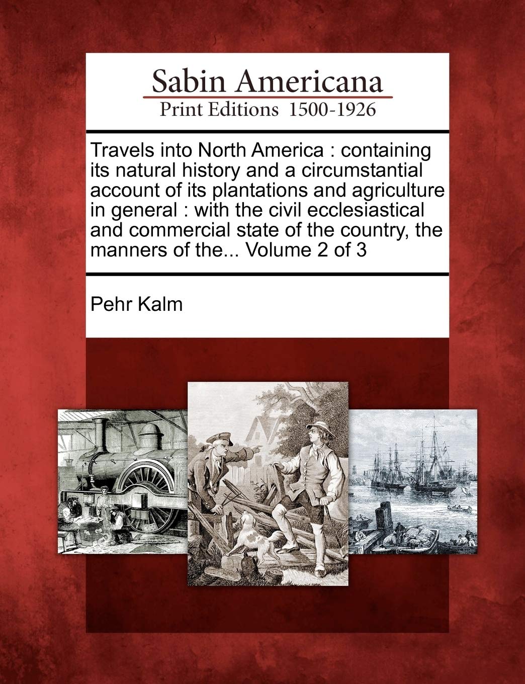 Travels Into North America: Containing Its Natural History and a Circumstantial Account of Its Plantations and Agriculture in Ge,Used