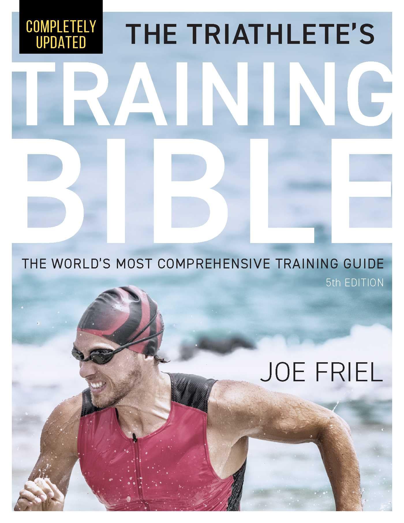 The TriathleteS Training Bible: The WorldS Most Comprehensive Training Guide, 5Th Edition