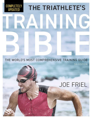 The TriathleteS Training Bible: The WorldS Most Comprehensive Training Guide, 5Th Edition