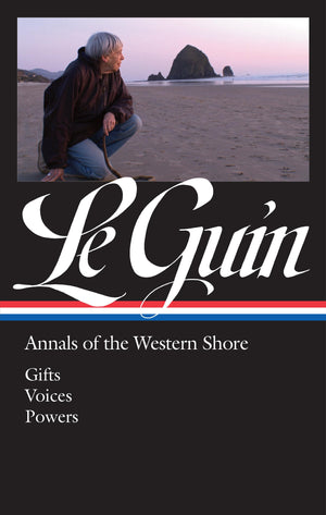 Ursula K. Le Guin: Annals of the Western Shore (LOA #335): Gifts / Voices / Powers (Library of America Ursula K. Le Guin Edition
