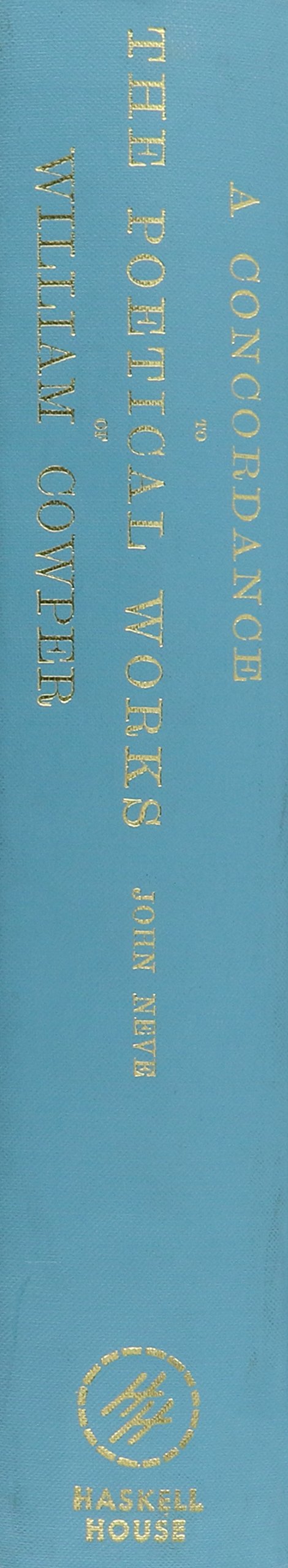 A Concordance to the Poetical Works of William Cowper,Used