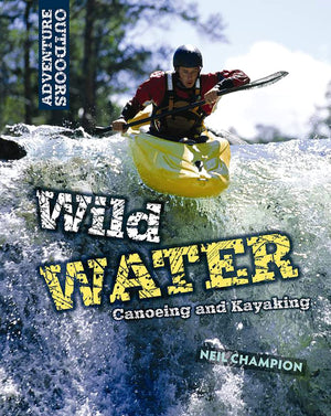 Wild Water: Canoeing And Kayaking (Adventure Outdoors),Used