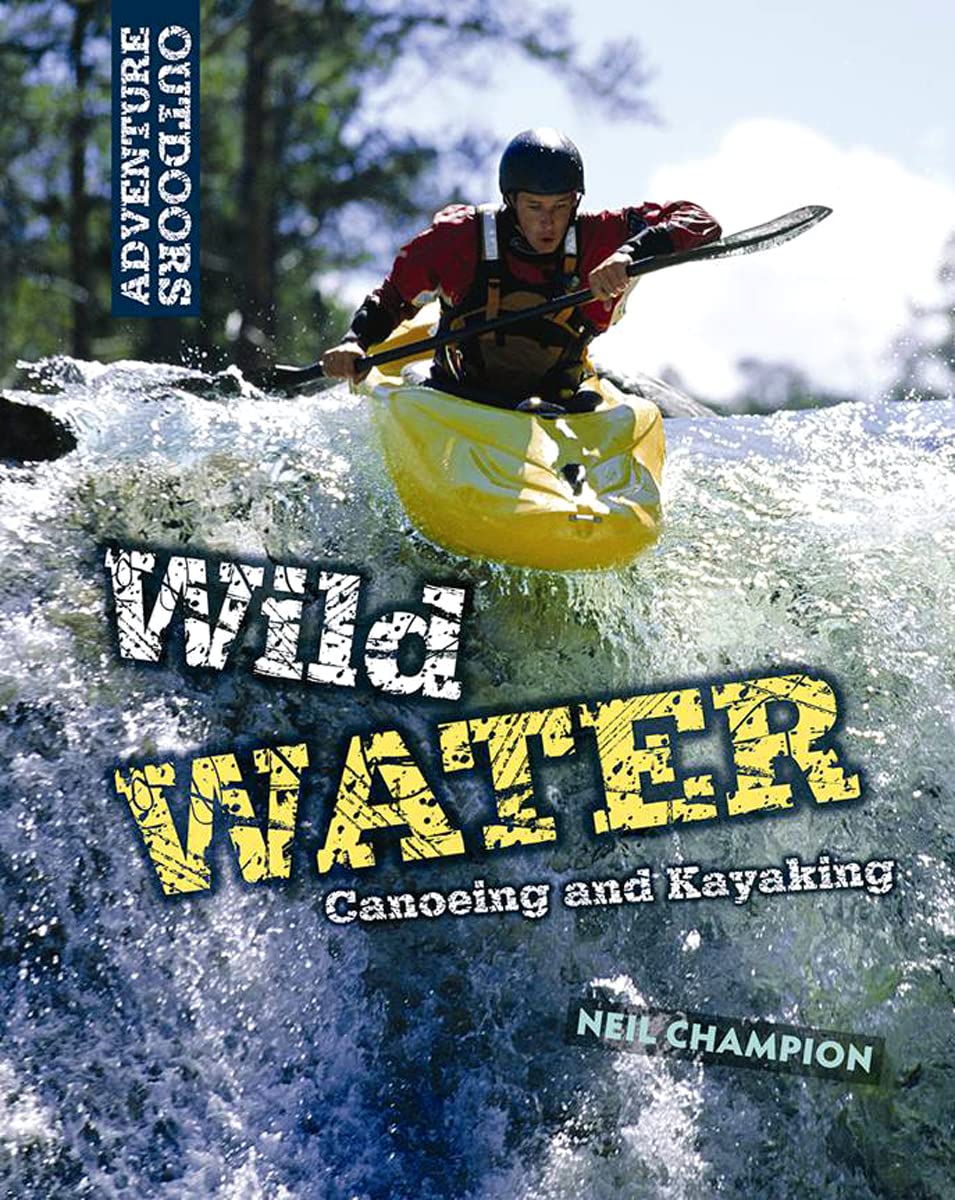 Wild Water: Canoeing And Kayaking (Adventure Outdoors),Used