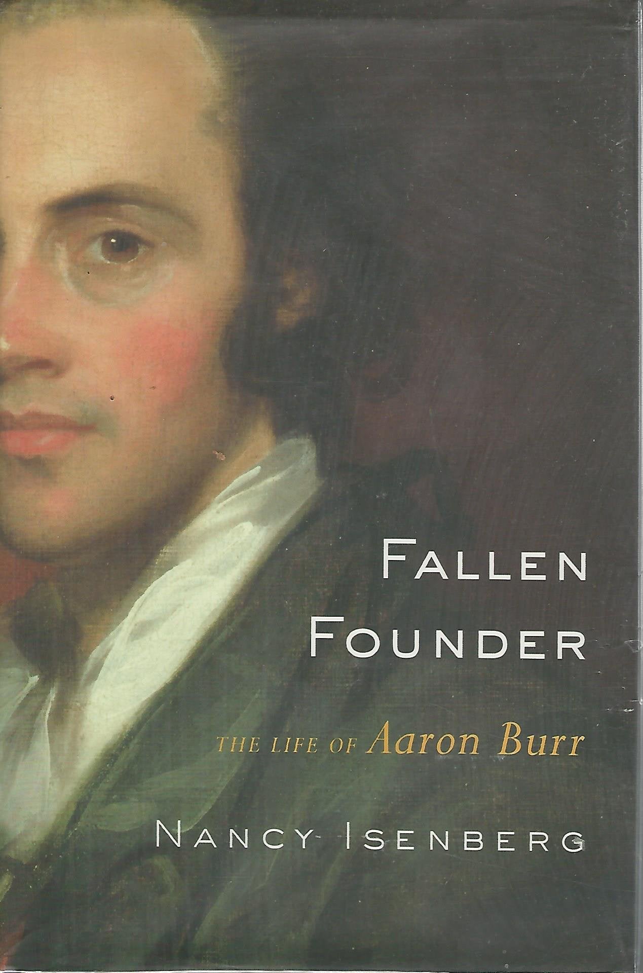 Fallen Founder: The Life of Aaron Burr,New