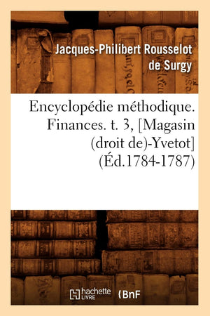 Encyclopdie Mthodique. Finances. T. 3, [Magasin (Droit De)Yvetot] (d.17841787) (Sciences Sociales) (French Edition),Used