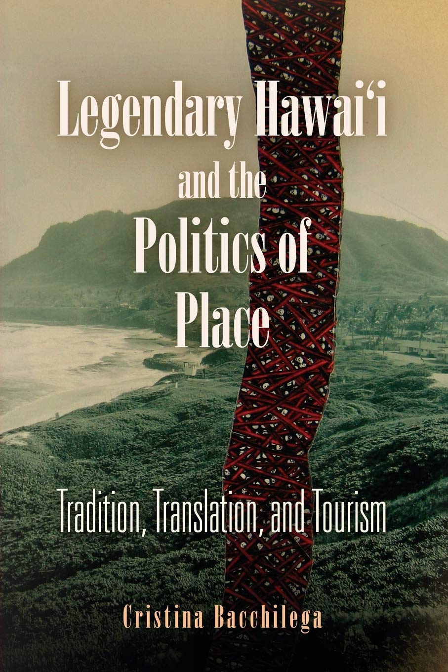 Legendary Hawai'i and the Politics of Place: Tradition, Translation, and Tourism,Used