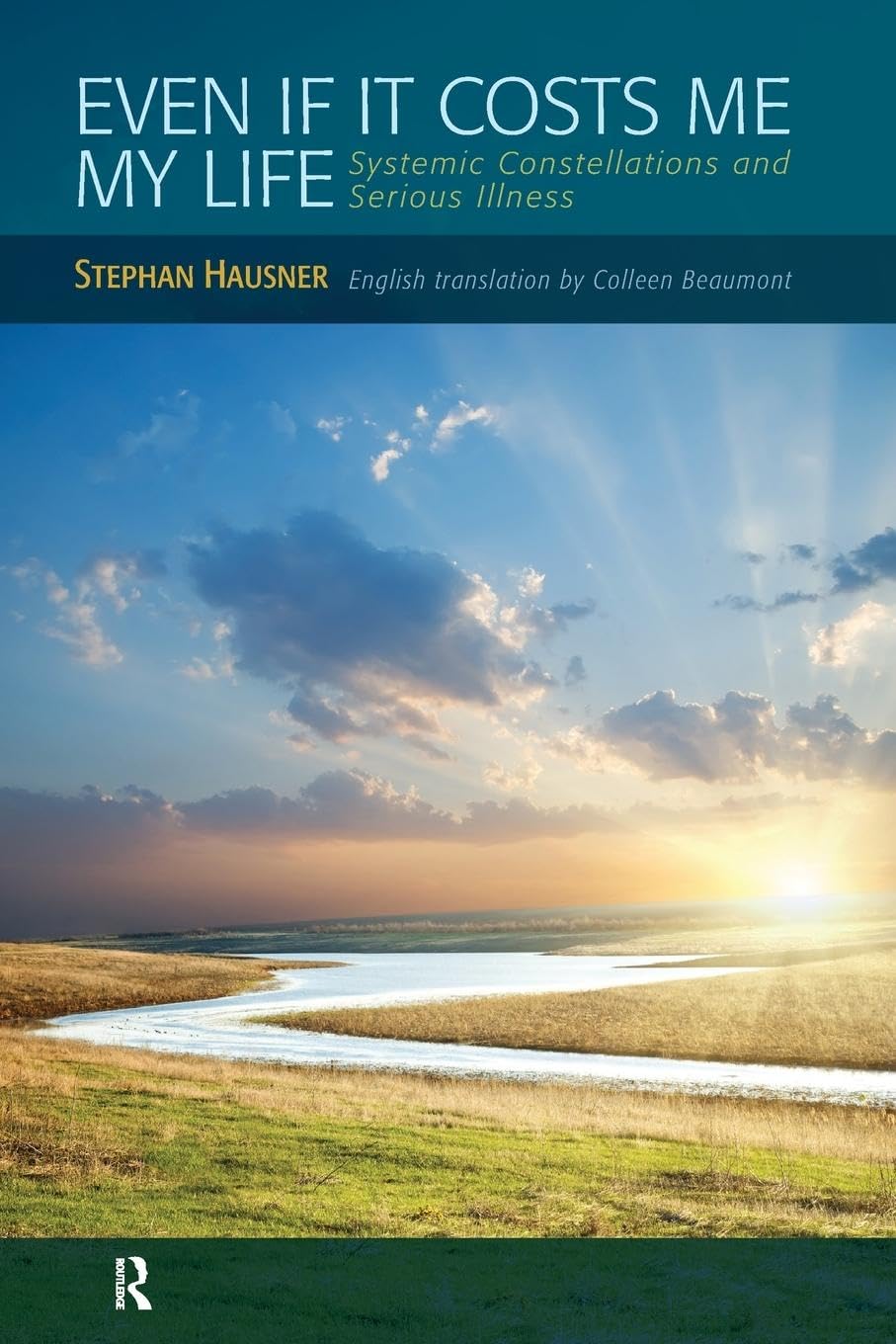 Even if it Costs me my Life: Systemic Constellations and Serious Illness,Used