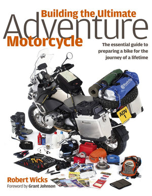 Building the Ultimate Adventure Motorcycle: The Essential Guide to Preparing a Bike for the Journey of a Lifetime,Used