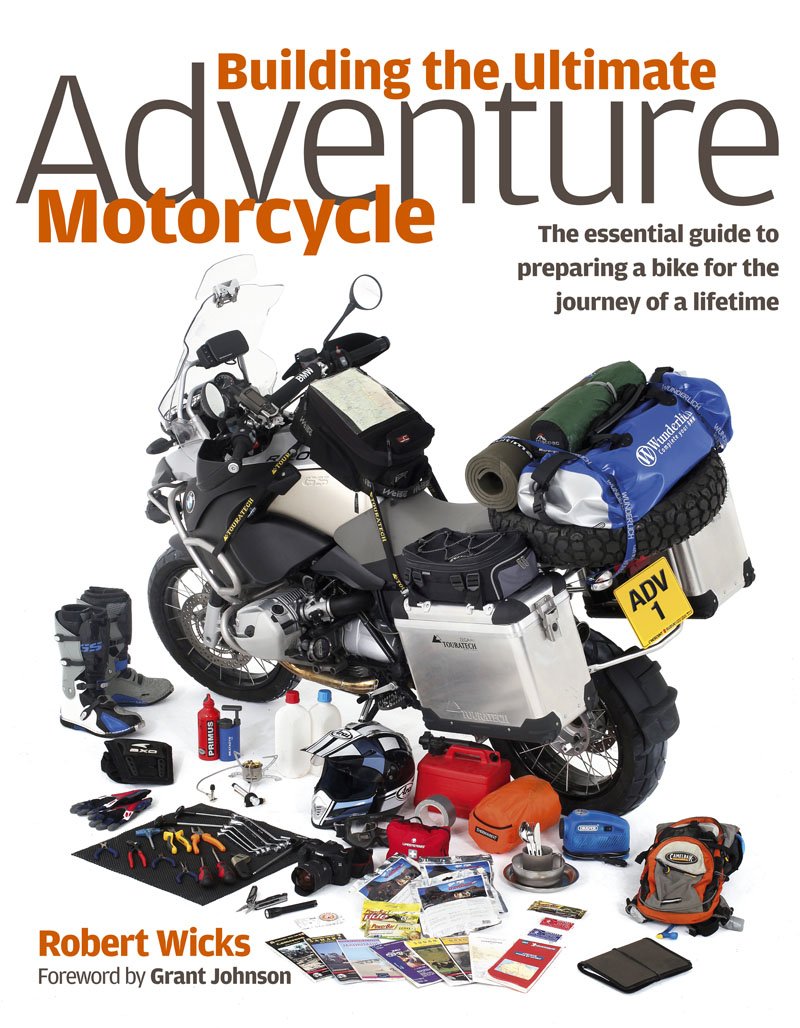 Building the Ultimate Adventure Motorcycle: The Essential Guide to Preparing a Bike for the Journey of a Lifetime,Used