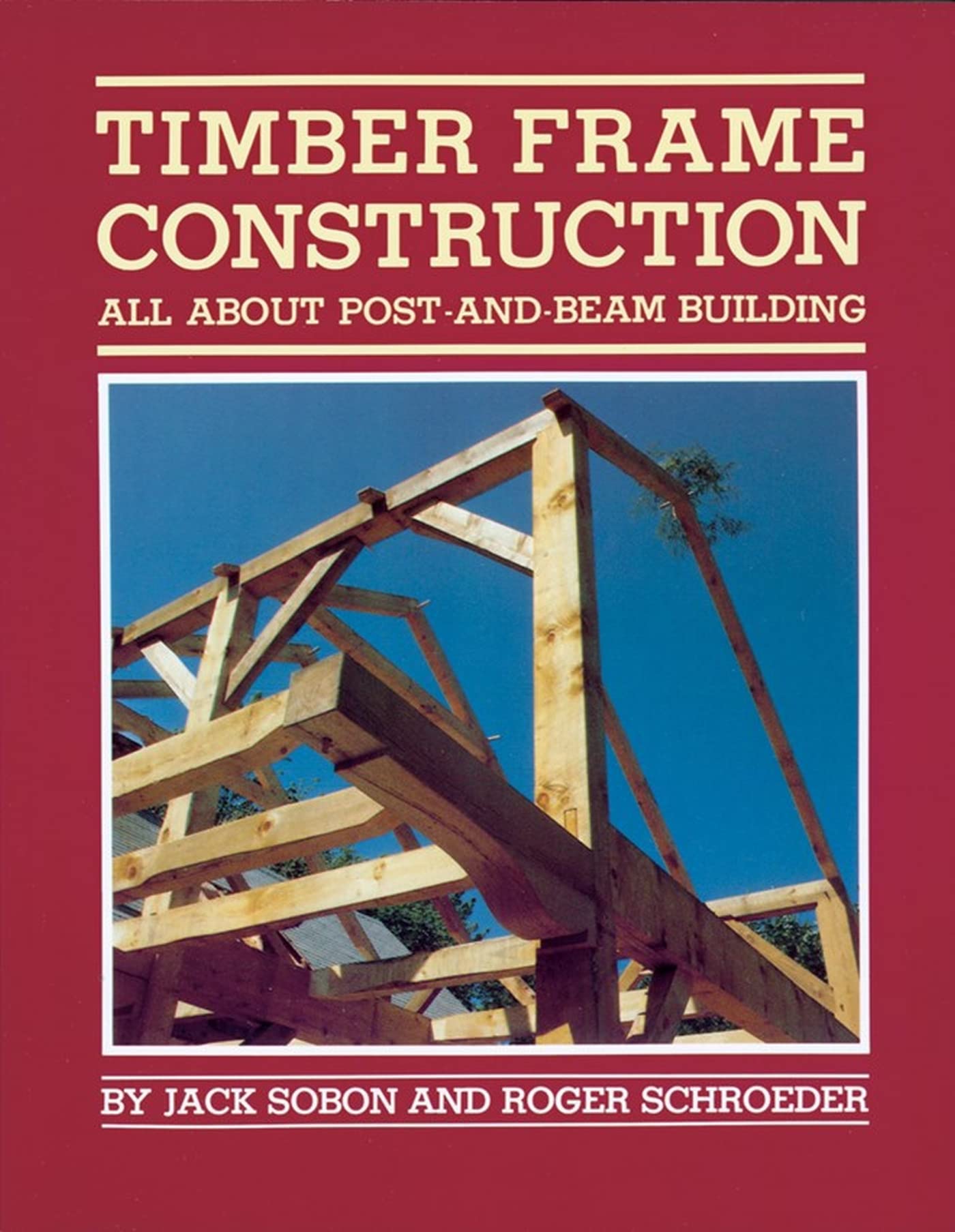 Timber Frame Construction: All About PostandBeam Building,New