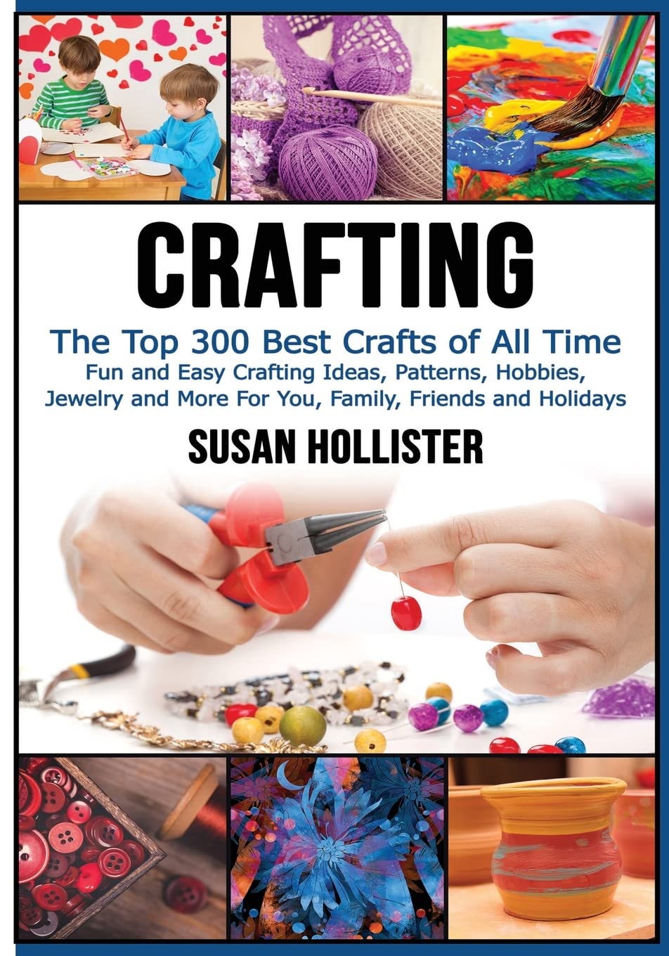 Crafting: The Top 300 Best Crafts: Fun and Easy Crafting Ideas, Patterns, Hobbies, Jewelry and More For You, Family, Friends and,Used