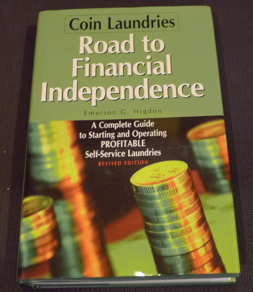 Coin LaundriesRoad to Financial Independence: A Complete Guide to Starting and Operating Profitable SelfService Laundries,New