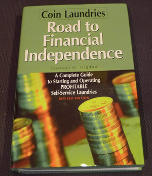 Coin LaundriesRoad to Financial Independence: A Complete Guide to Starting and Operating Profitable SelfService Laundries,New