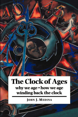The Clock Of Ages: Why We Age, How We Age, Winding Back The Clock,New