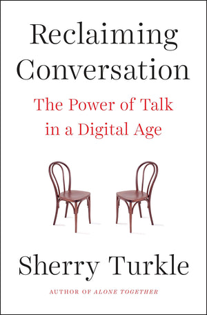 Reclaiming Conversation: The Power Of Talk In A Digital Age