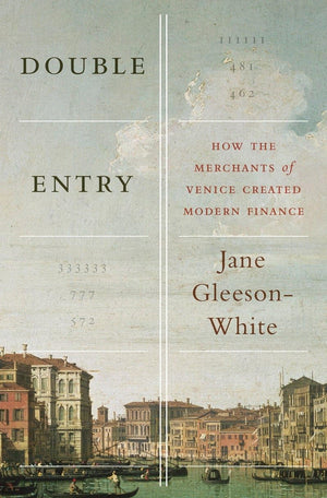 Double Entry: How The Merchants Of Venice Created Modern Finance,Used