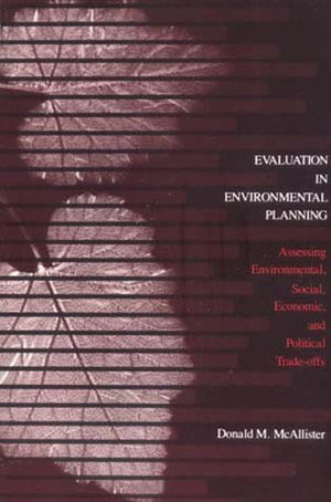 Evaluation in Environmental Planning: Assessing Environmental, Social, Economic, and Political Tradeoffs,Used