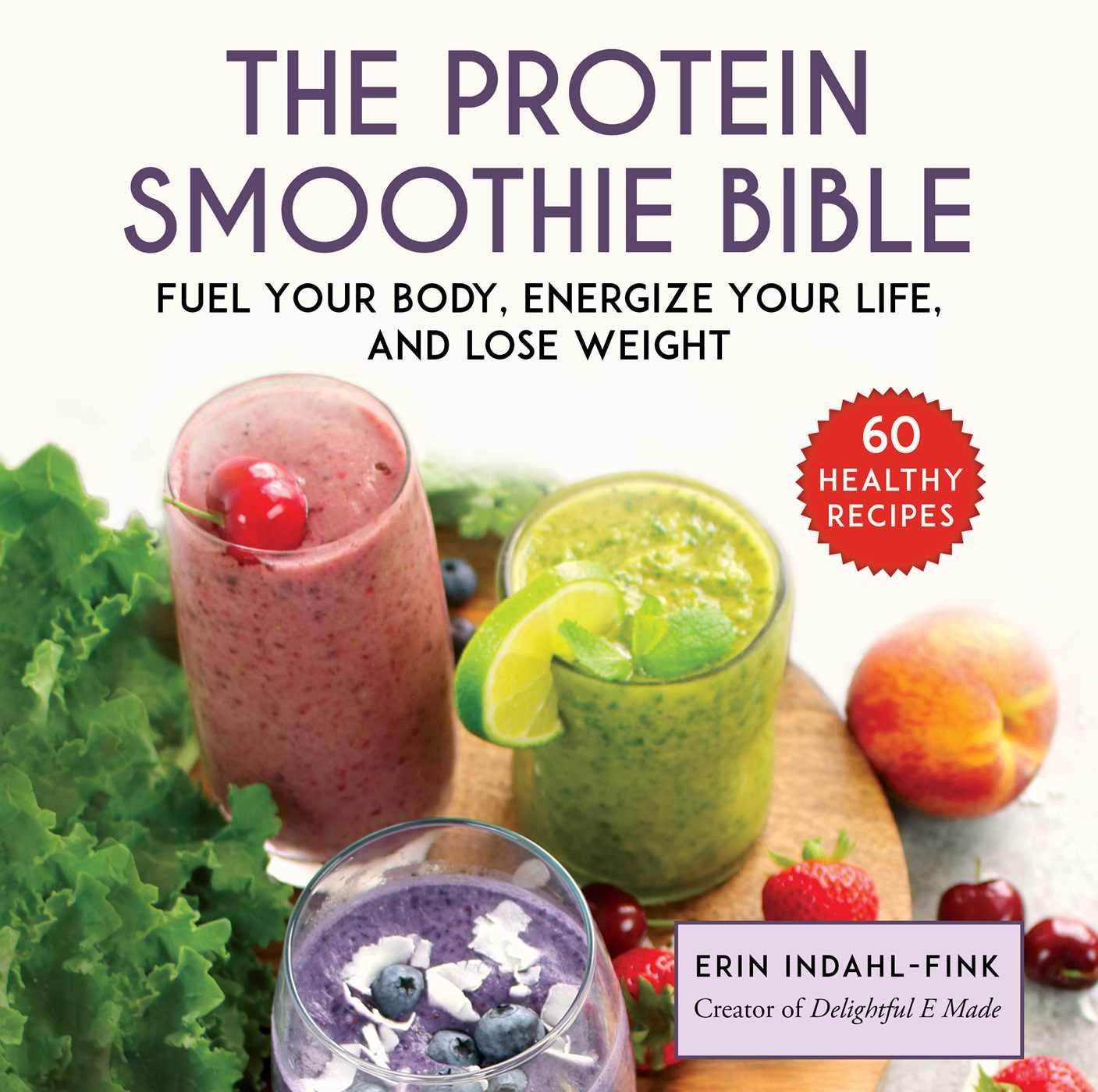 The Protein Smoothie Bible: Fuel Your Body, Energize Your Body, and Lose Weight-New