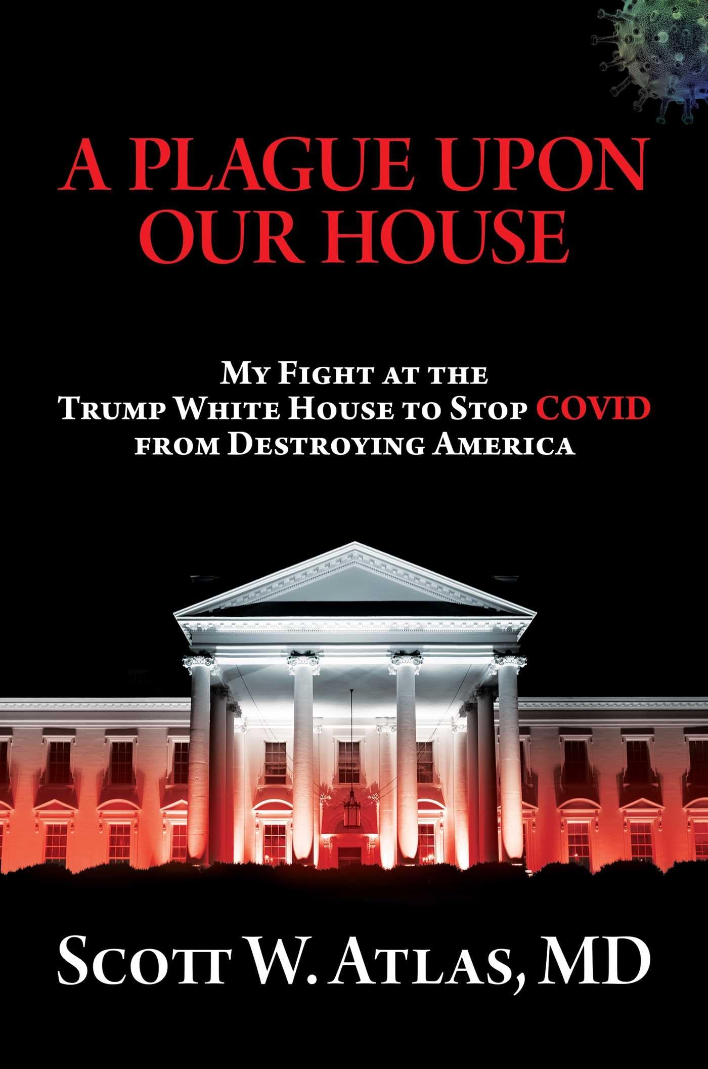 A Plague Upon Our House: My Fight At The Trump White House To Stop Covid From Destroying America
