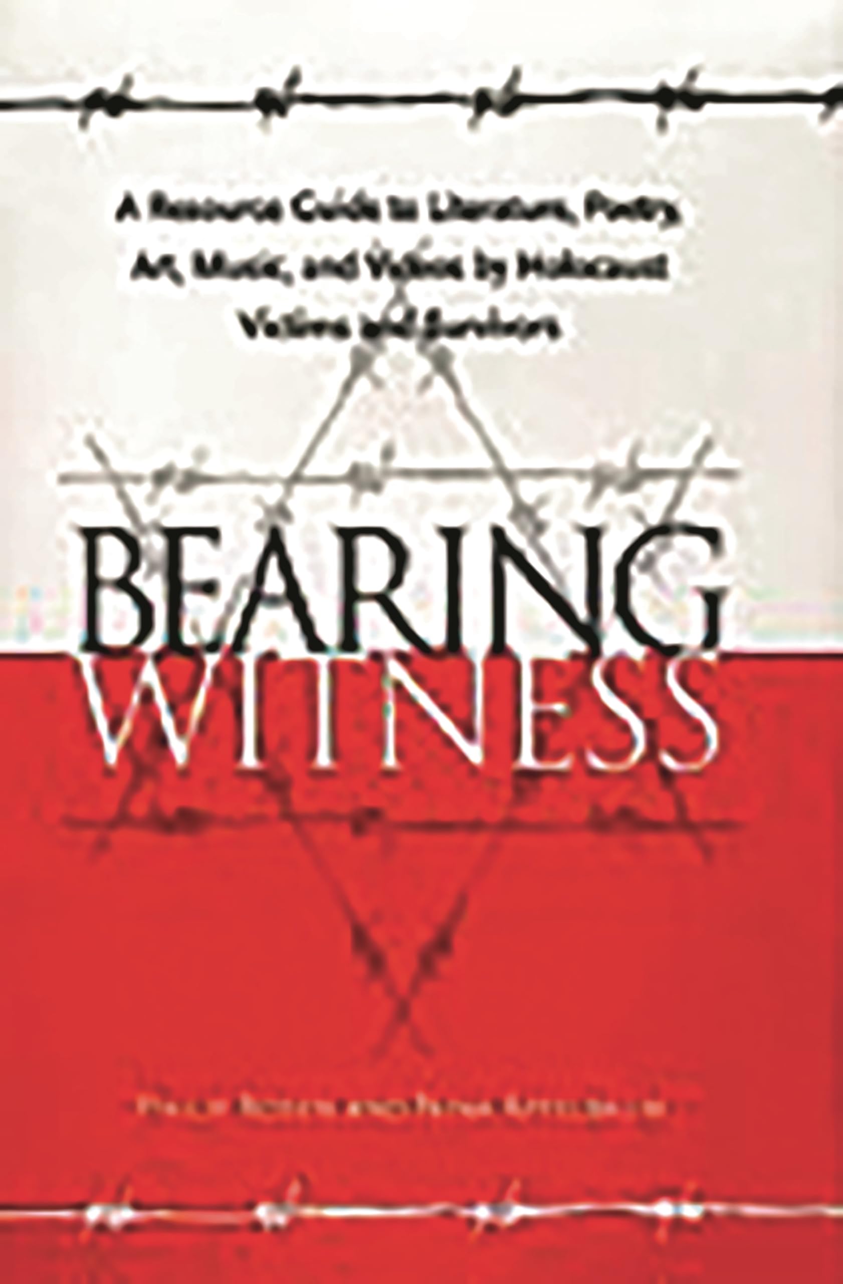 Bearing Witness: A Resource Guide to Literature, Poetry, Art, Music, and Videos by Holocaust Victims and Survivors,Used