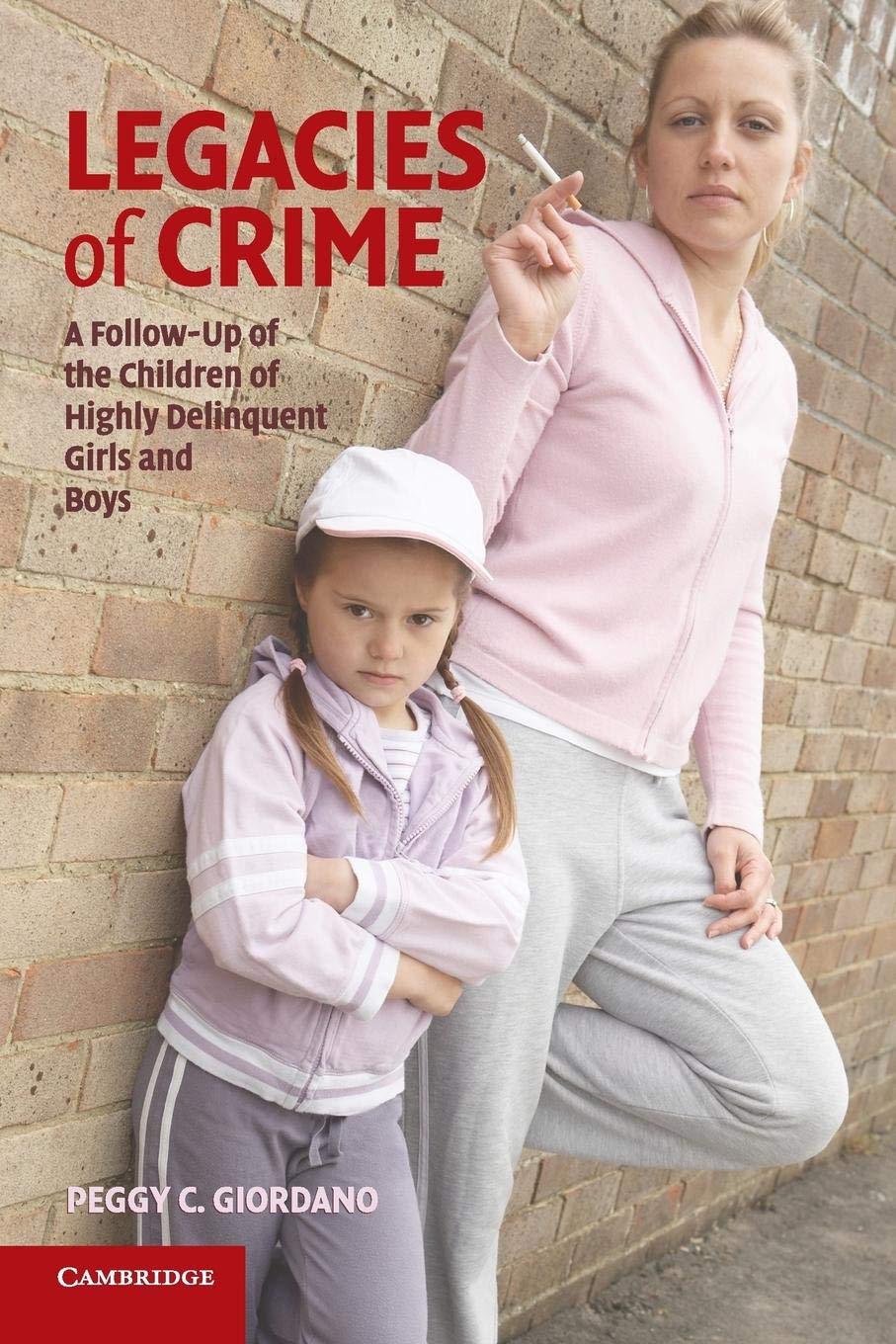 Legacies of Crime: A FollowUp of the Children of Highly Delinquent Girls and Boys (Cambridge Studies in Criminology),Used