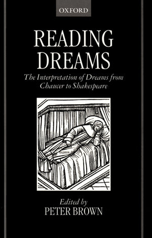 Reading Dreams: The Interpretation of Dreams from Chaucer to Shakespeare,New