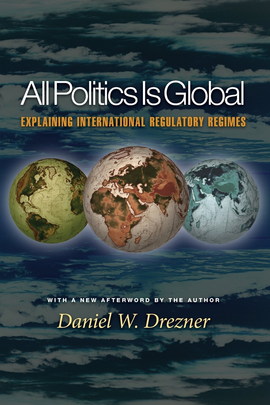 All Politics Is Global: Explaining International Regulatory Regimes,New
