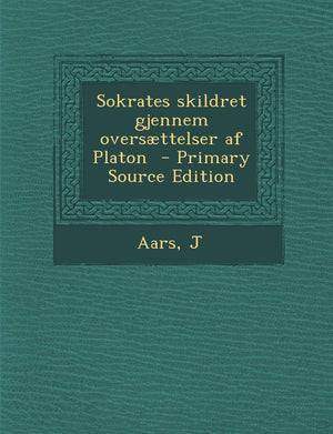 Sokrates Skildret Gjennem Oversaettelser AF Platon  Primary Source Edition (English and Norwegian Edition),Used