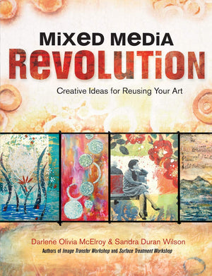Mixed Media Revolution: Creative Ideas For Reusing Your Art