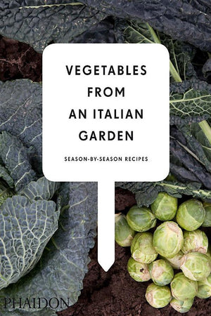 Vegetables from an Italian Garden: SeasonbySeason Recipes,New