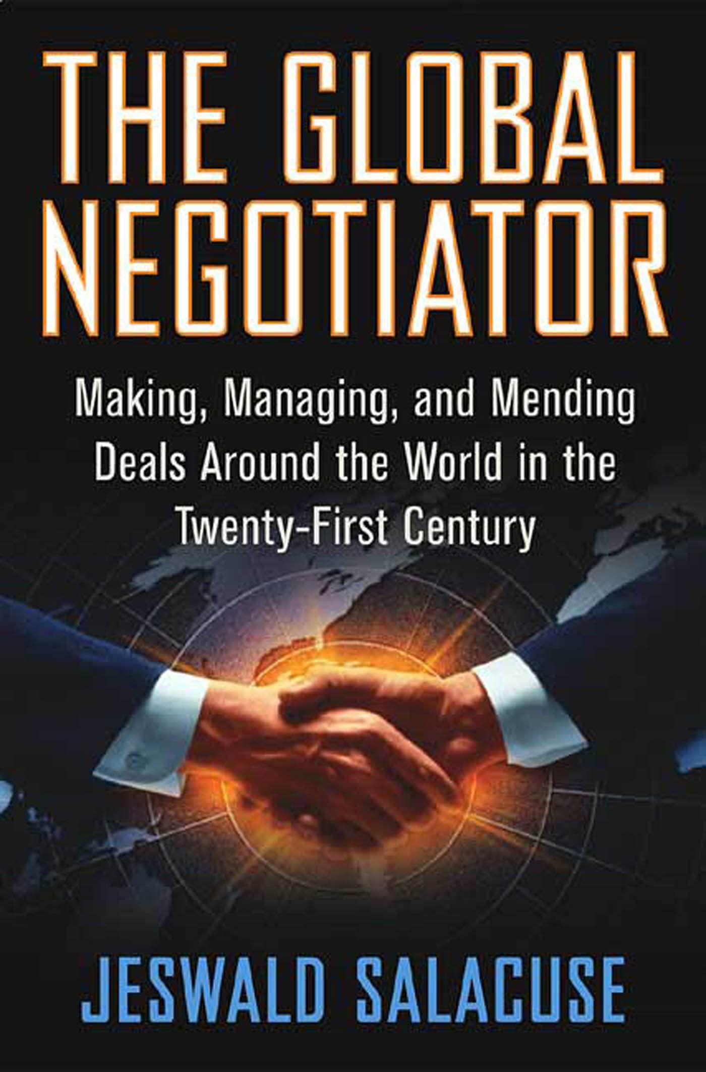 The Global Negotiator: Making, Managing and Mending Deals Around the World in the TwentyFirst Century,Used