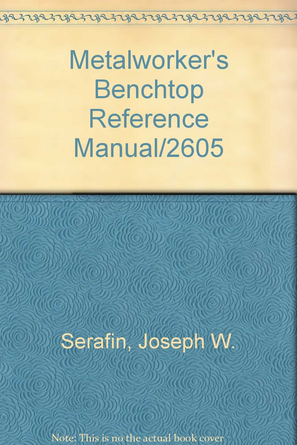 The Metalworker's Benchtop Reference Manual/2605,Used