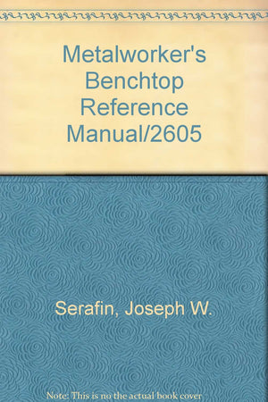 The Metalworker's Benchtop Reference Manual/2605,Used