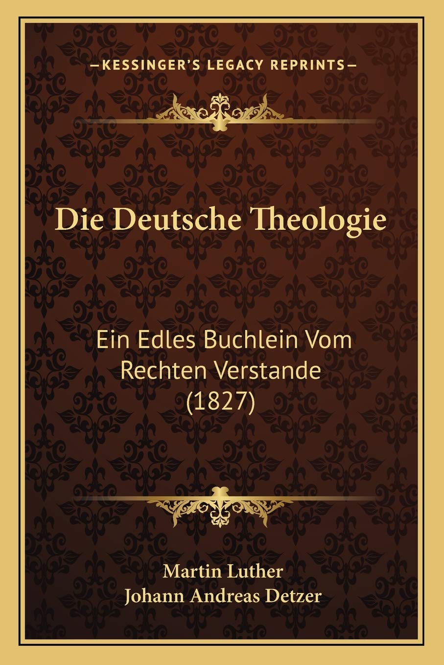 Die Deutsche Theologie: Ein Edles Buchlein Vom Rechten Verstande (1827) (German Edition)