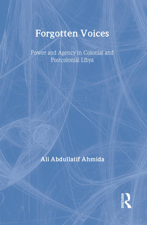 Forgotten Voices: Power and Agency in Colonial and Postcolonial Libya,Used