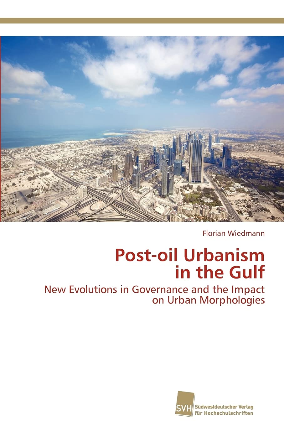 Postoil Urbanism in the Gulf: New Evolutions in Governance and the Impact on Urban Morphologies,Used