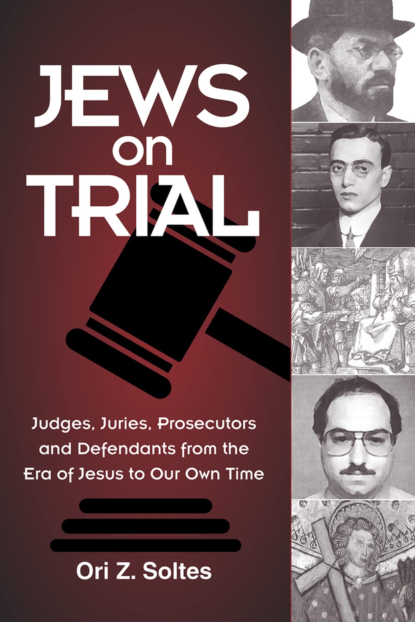 Jews on Trial: Judges, Juries, Prosecutors and Defendants from the Era of Jesus to Our Own Time,Used
