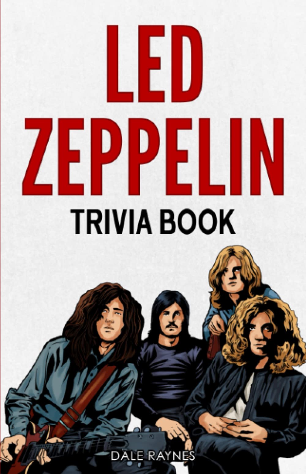 Led Zeppelin Trivia Book: Uncover The History With Facts Every Fan Should Know!,New