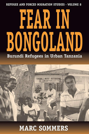 Fear in Bongoland: Burundi Refugees in Urban Tanzania (Forced Migration, 8),Used