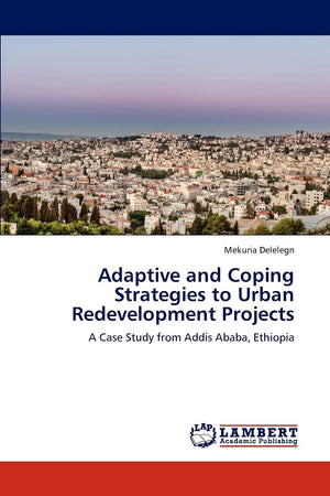 Adaptive and Coping Strategies to Urban Redevelopment Projects: A Case Study from Addis Ababa, Ethiopia,Used