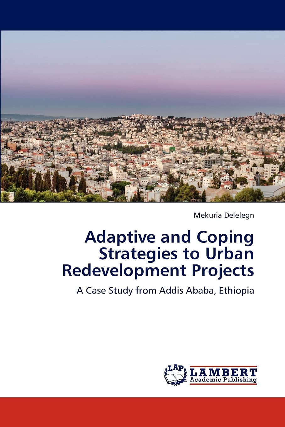 Adaptive and Coping Strategies to Urban Redevelopment Projects: A Case Study from Addis Ababa, Ethiopia,Used