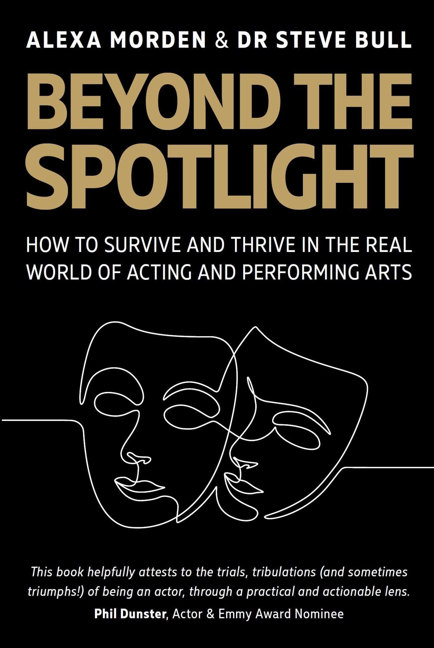 Beyond The Spotlight: How To Survive And Thrive In The Real World Of Acting And Performing Arts