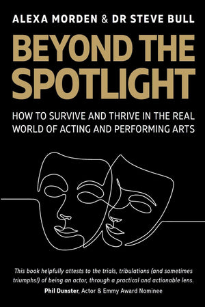 Beyond The Spotlight: How To Survive And Thrive In The Real World Of Acting And Performing Arts