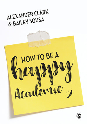 How to Be a Happy Academic: A Guide to Being Effective in Research, Writing and Teaching,Used