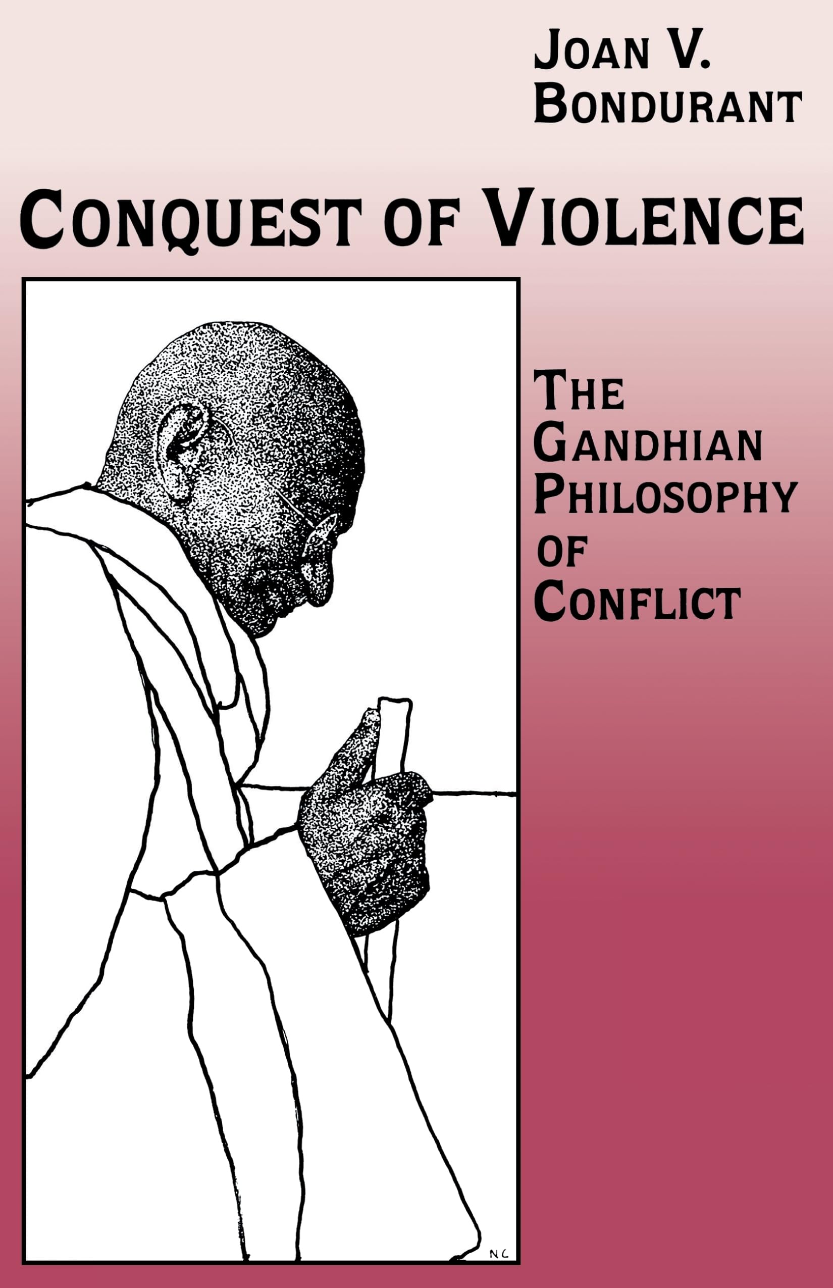 Conquest Of Violence: The Gandhian Philosophy Of Conflict,New