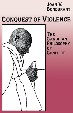 Conquest Of Violence: The Gandhian Philosophy Of Conflict,New