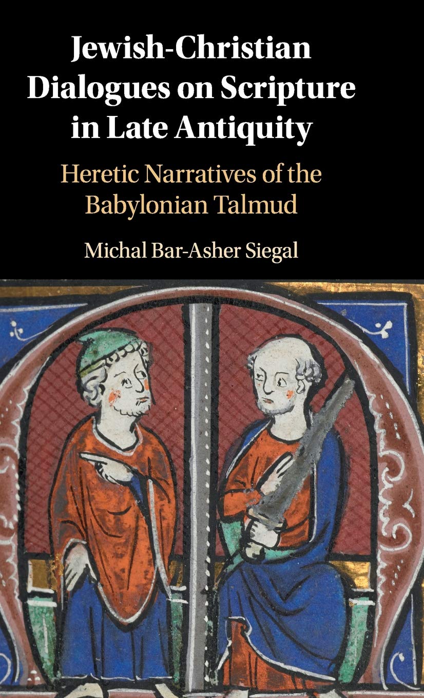 JewishChristian Dialogues on Scripture in Late Antiquity: Heretic Narratives of the Babylonian Talmud,Used